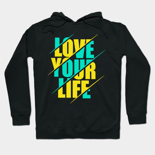 Love your life Hoodie by sharukhdesign